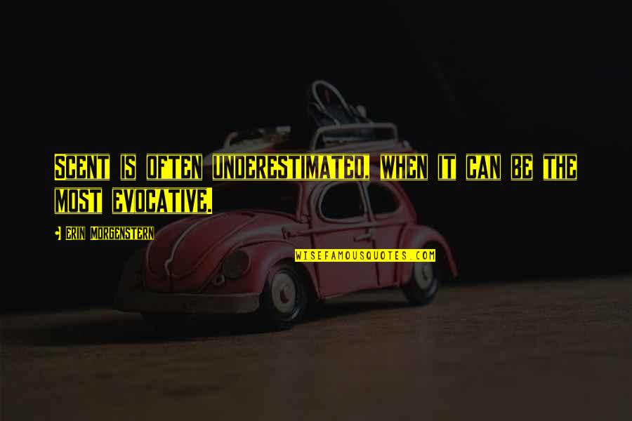 Him Caring About You Quotes By Erin Morgenstern: Scent is often underestimated, when it can be