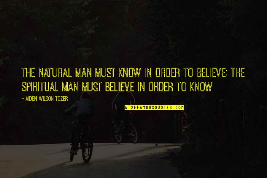 Him Completing Me Quotes By Aiden Wilson Tozer: The natural man must know in order to