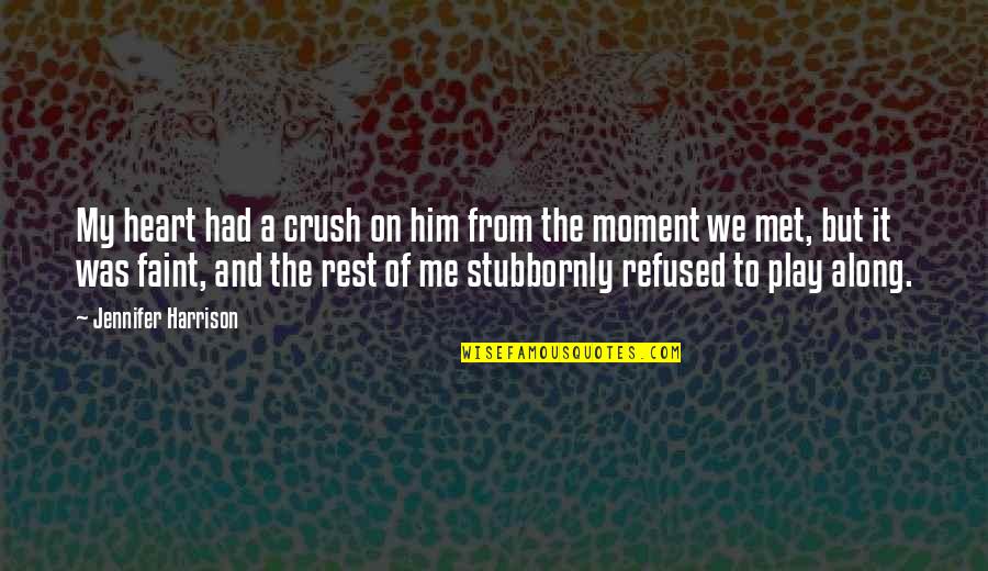 Him Crush Quotes By Jennifer Harrison: My heart had a crush on him from