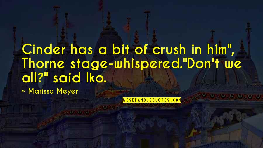 Him Crush Quotes By Marissa Meyer: Cinder has a bit of crush in him",