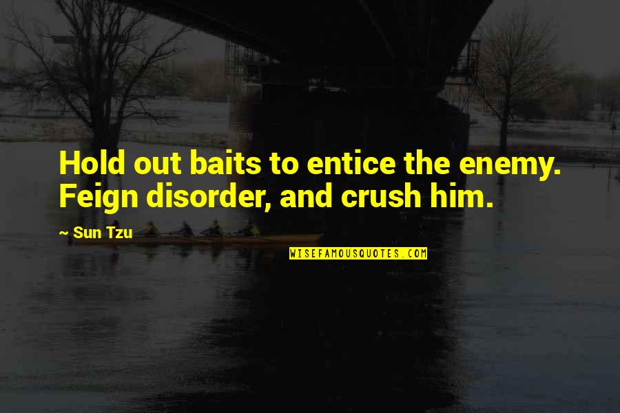 Him Crush Quotes By Sun Tzu: Hold out baits to entice the enemy. Feign