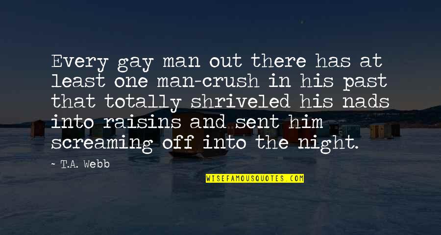 Him Crush Quotes By T.A. Webb: Every gay man out there has at least