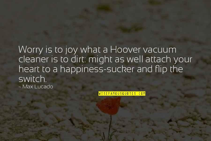 Him Eesh Madaan Quotes By Max Lucado: Worry is to joy what a Hoover vacuum Him Eesh Madaan Quotes By Max Lucado: Worry is to joy what a Hoover vacuum