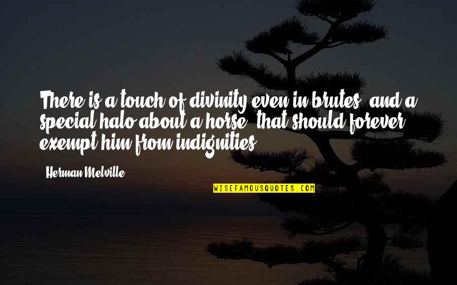 Him Even Quotes By Herman Melville: There is a touch of divinity even in Him Even Quotes By Herman Melville: There is a touch of divinity even in
