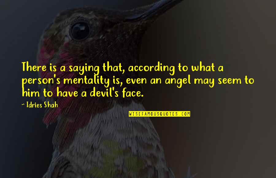 Him Even Quotes By Idries Shah: There is a saying that, according to what Him Even Quotes By Idries Shah: There is a saying that, according to what