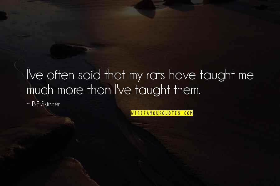 Him Falling Out Of Love With You Quotes By B.F. Skinner: I've often said that my rats have taught