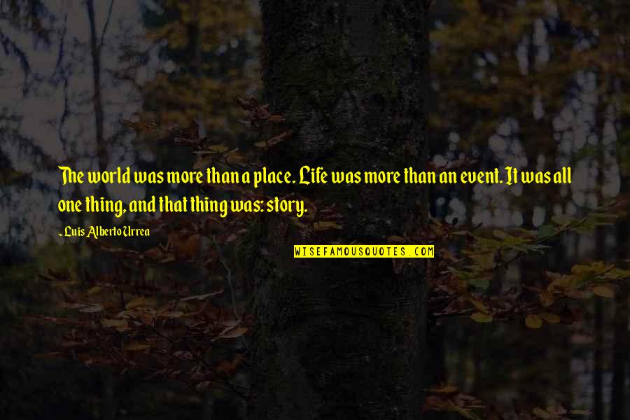 Him Feeling Like Home Quotes By Luis Alberto Urrea: The world was more than a place. Life