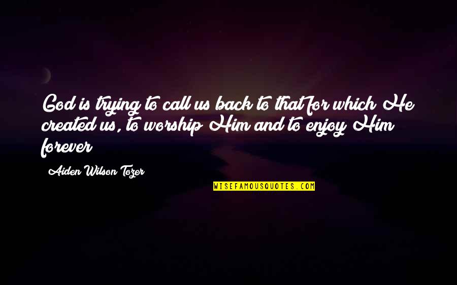 Him Forever Quotes By Aiden Wilson Tozer: God is trying to call us back to Him Forever Quotes By Aiden Wilson Tozer: God is trying to call us back to