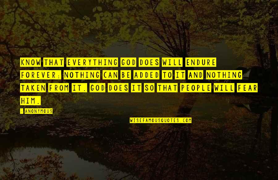 Him Forever Quotes By Anonymous: know that everything God does will endure forever; Him Forever Quotes By Anonymous: know that everything God does will endure forever;
