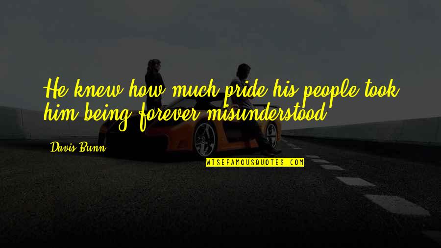 Him Forever Quotes By Davis Bunn: He knew how much pride his people took
