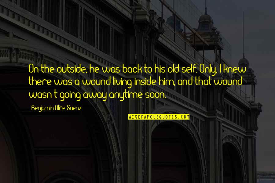 Him Going Back To His Ex Quotes By Benjamin Alire Saenz: On the outside, he was back to his Him Going Back To His Ex Quotes By Benjamin Alire Saenz: On the outside, he was back to his