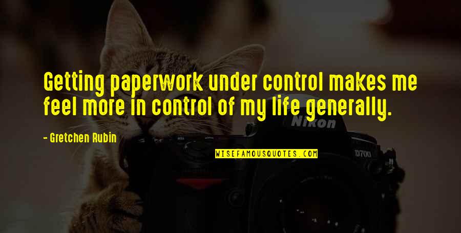 Him Going Back To His Ex Quotes By Gretchen Rubin: Getting paperwork under control makes me feel more Him Going Back To His Ex Quotes By Gretchen Rubin: Getting paperwork under control makes me feel more