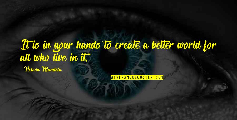 Him Her Conversation Quotes By Nelson Mandela: It is in your hands to create a Him Her Conversation Quotes By Nelson Mandela: It is in your hands to create a