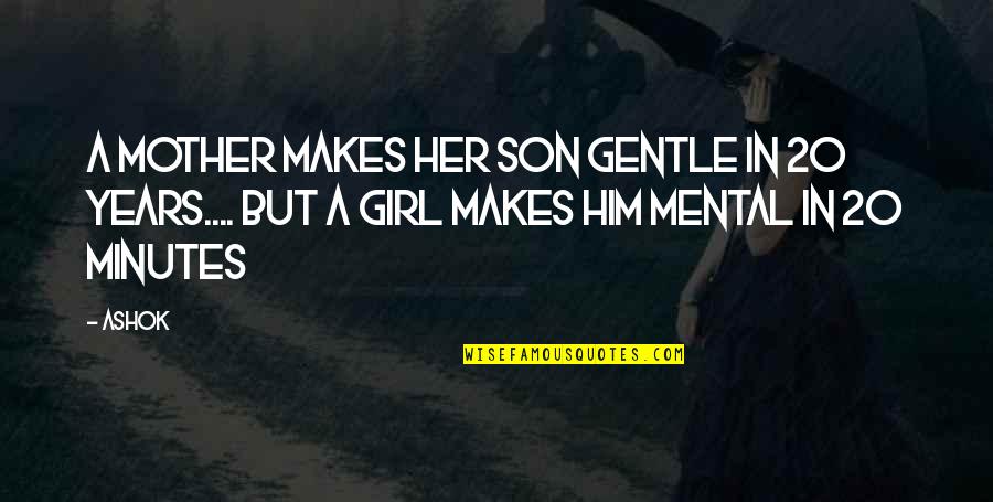 Him Her Quotes By Ashok: A mother makes her son gentle in 20