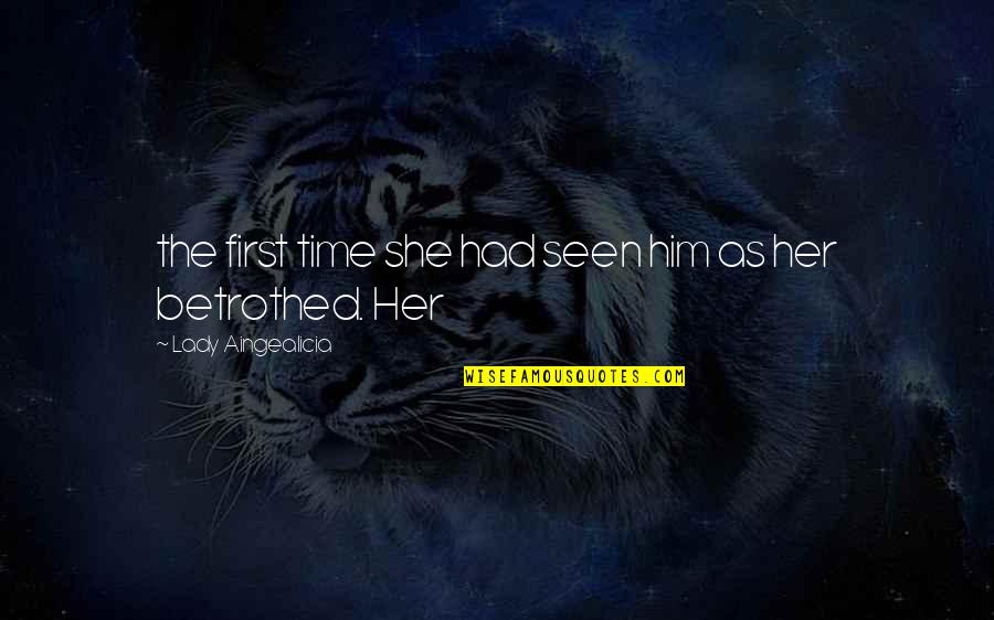 Him Her Quotes By Lady Aingealicia: the first time she had seen him as