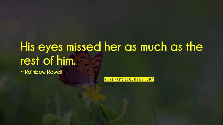 Him Her Quotes By Rainbow Rowell: His eyes missed her as much as the