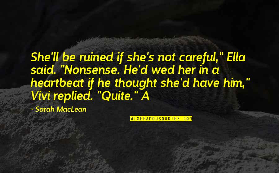 Him Her Quotes By Sarah MacLean: She'll be ruined if she's not careful," Ella