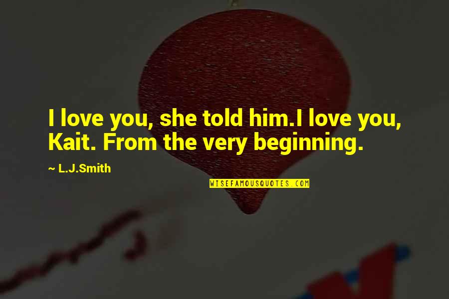 Him I Love You Quotes By L.J.Smith: I love you, she told him.I love you,