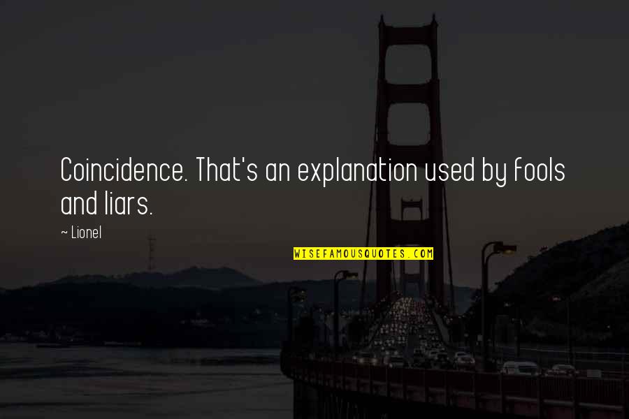 Him In Jail Quotes By Lionel: Coincidence. That's an explanation used by fools and