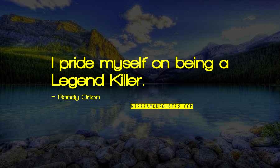 Him In Jail Quotes By Randy Orton: I pride myself on being a Legend Killer.