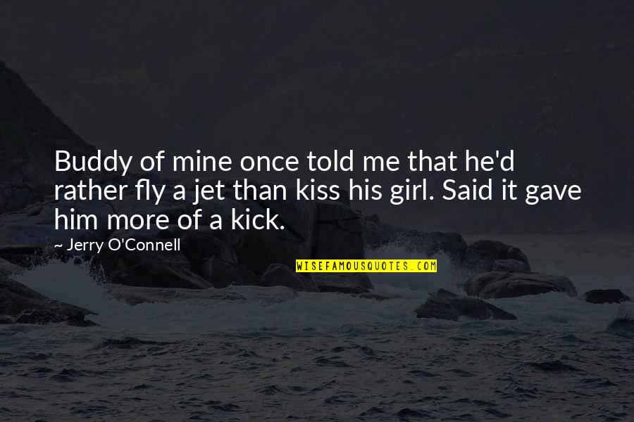 Him Kissing Me Quotes By Jerry O'Connell: Buddy of mine once told me that he'd