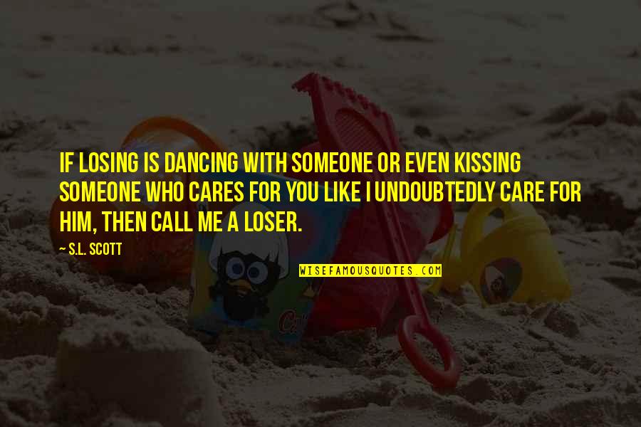 Him Kissing Me Quotes By S.L. Scott: If losing is dancing with someone or even