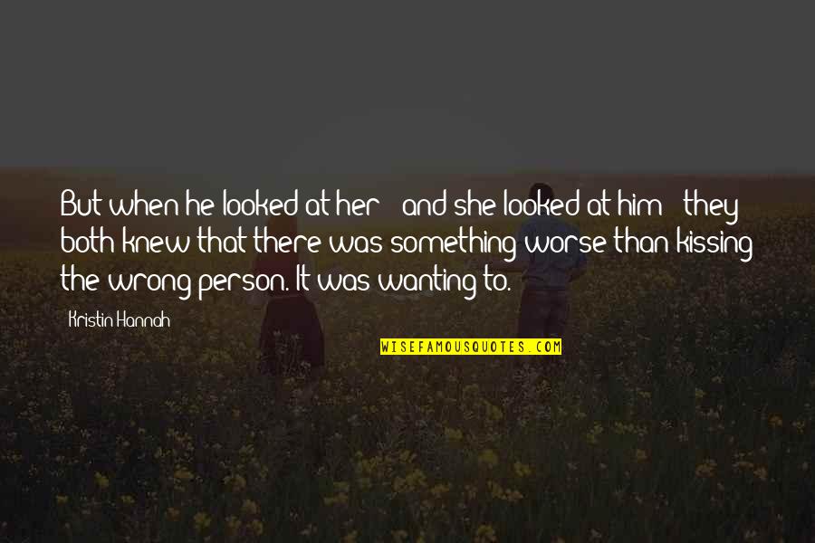 Him Kissing You Quotes By Kristin Hannah: But when he looked at her - and