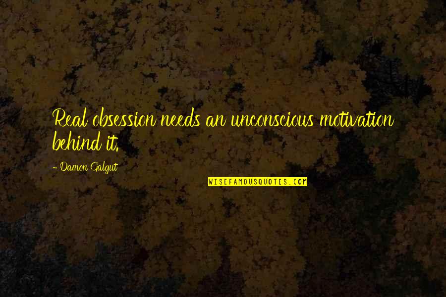 Him Leading You On Quotes By Damon Galgut: Real obsession needs an unconscious motivation behind it. Him Leading You On Quotes By Damon Galgut: Real obsession needs an unconscious motivation behind it.