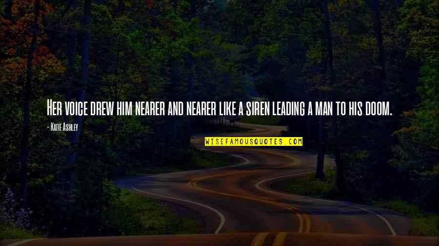 Him Leading You On Quotes By Katie Ashley: Her voice drew him nearer and nearer like