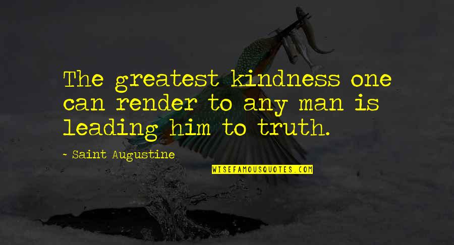 Him Leading You On Quotes By Saint Augustine: The greatest kindness one can render to any Him Leading You On Quotes By Saint Augustine: The greatest kindness one can render to any