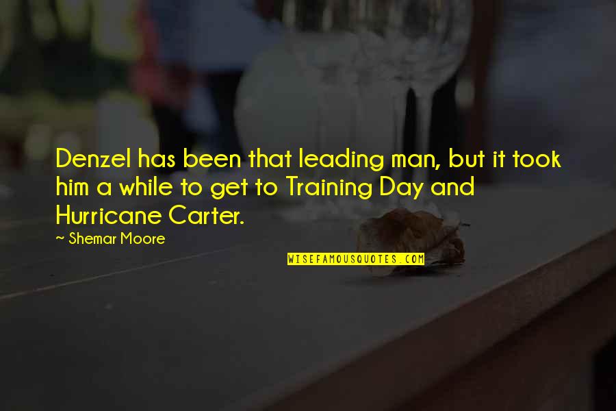 Him Leading You On Quotes By Shemar Moore: Denzel has been that leading man, but it Him Leading You On Quotes By Shemar Moore: Denzel has been that leading man, but it