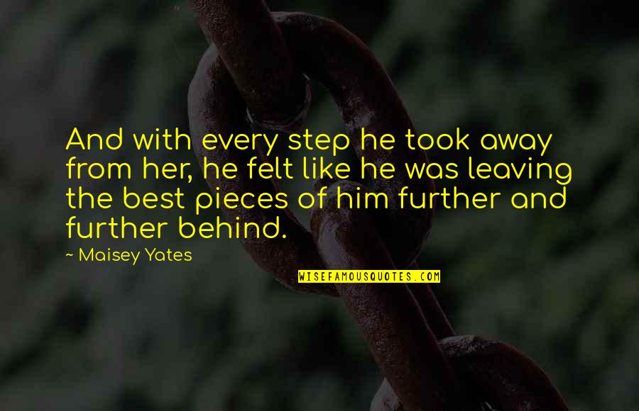 Him Leaving Her Quotes By Maisey Yates: And with every step he took away from Him Leaving Her Quotes By Maisey Yates: And with every step he took away from