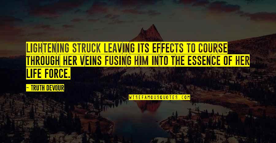 Him Leaving Her Quotes By Truth Devour: Lightening struck leaving its effects to course through