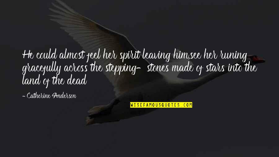 Him Leaving Quotes By Catherine Anderson: He could almost feel her spirit leaving him,see