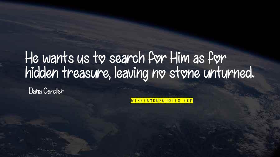 Him Leaving Quotes By Dana Candler: He wants us to search for Him as