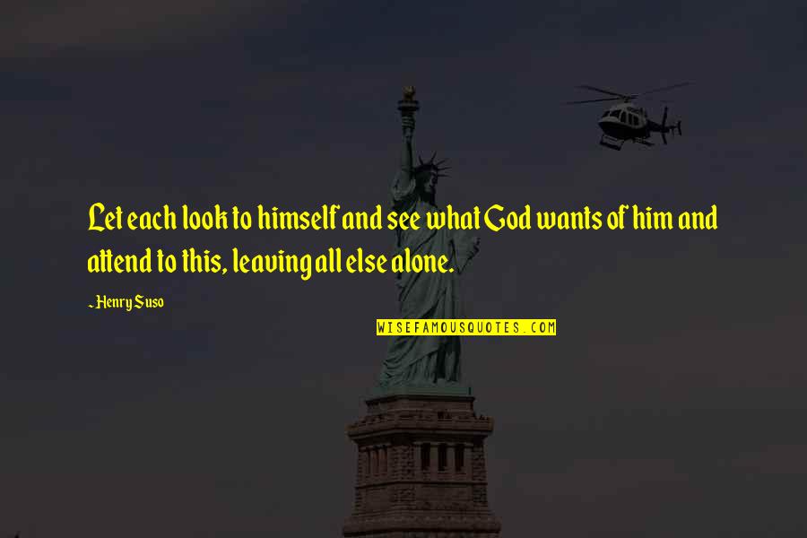 Him Leaving Quotes By Henry Suso: Let each look to himself and see what