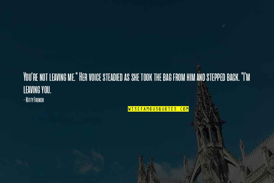 Him Leaving Quotes By Kitty French: You're not leaving me." Her voice steadied as