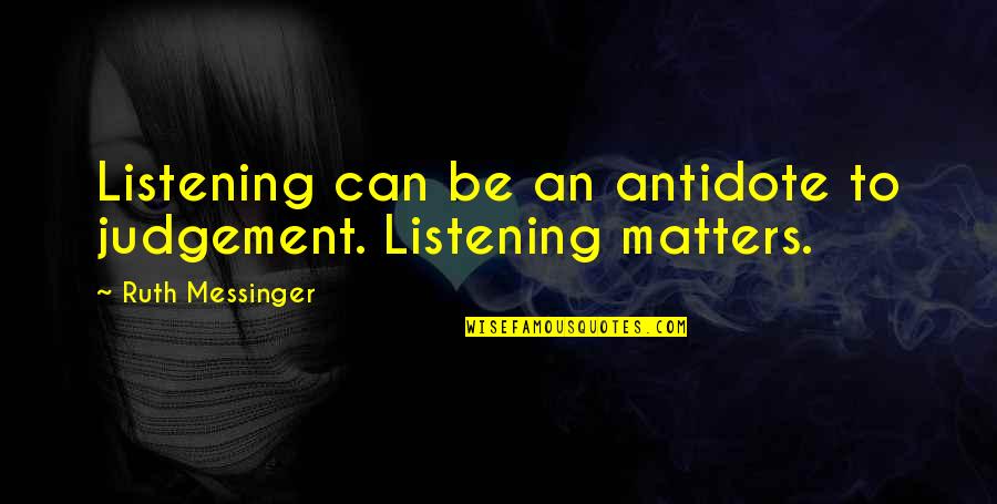 Him Leaving Tumblr Quotes By Ruth Messinger: Listening can be an antidote to judgement. Listening