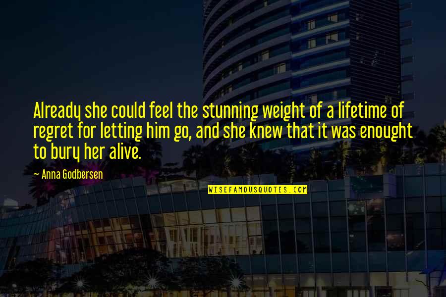 Him Letting Her Go Quotes By Anna Godbersen: Already she could feel the stunning weight of