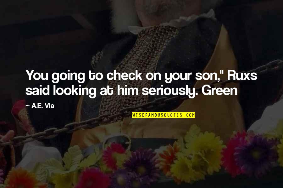 Him Looking At You Quotes By A.E. Via: You going to check on your son," Ruxs