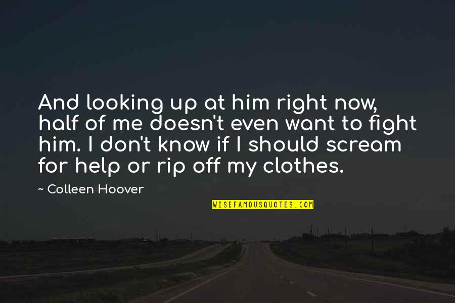 Him Looking At You Quotes By Colleen Hoover: And looking up at him right now, half
