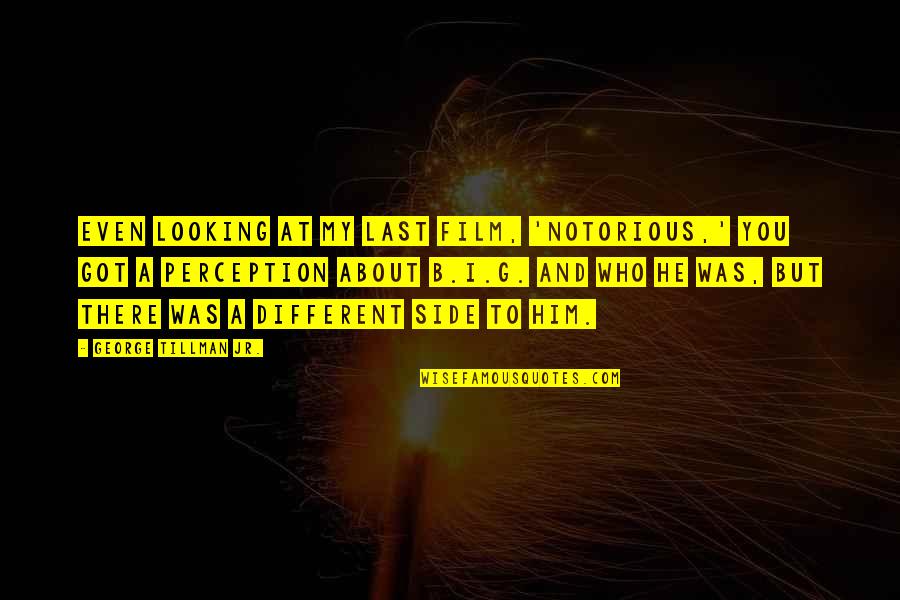 Him Looking At You Quotes By George Tillman Jr.: Even looking at my last film, 'Notorious,' you