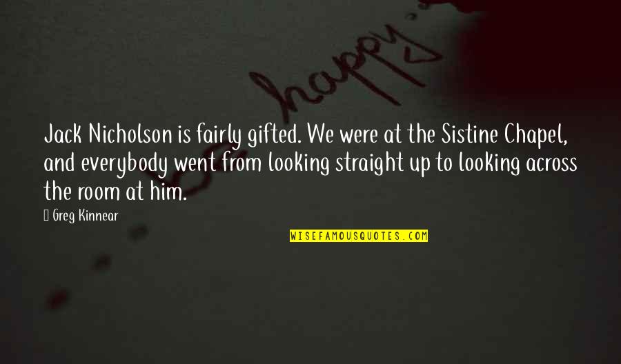 Him Looking At You Quotes By Greg Kinnear: Jack Nicholson is fairly gifted. We were at Him Looking At You Quotes By Greg Kinnear: Jack Nicholson is fairly gifted. We were at