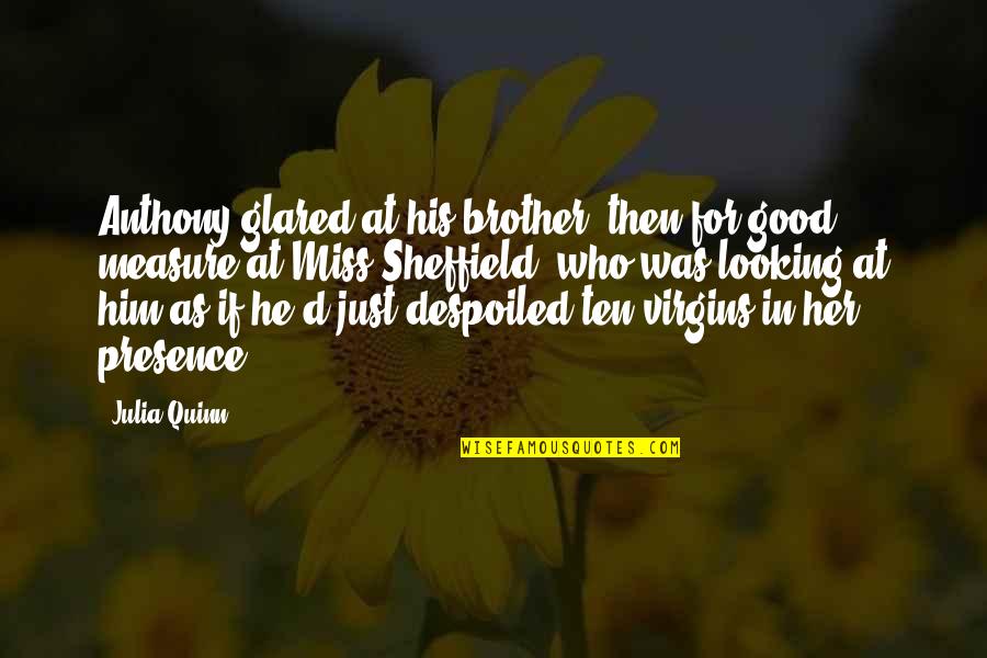 Him Looking At You Quotes By Julia Quinn: Anthony glared at his brother, then for good Him Looking At You Quotes By Julia Quinn: Anthony glared at his brother, then for good