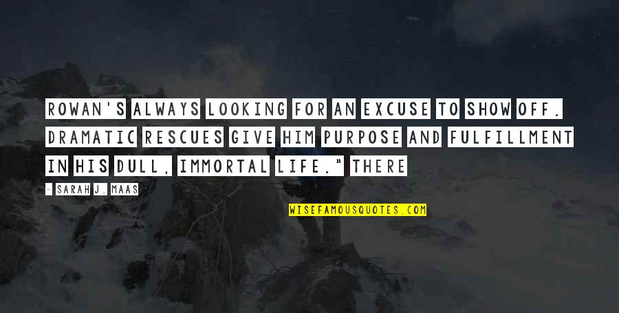 Him Looking At You Quotes By Sarah J. Maas: Rowan's always looking for an excuse to show Him Looking At You Quotes By Sarah J. Maas: Rowan's always looking for an excuse to show