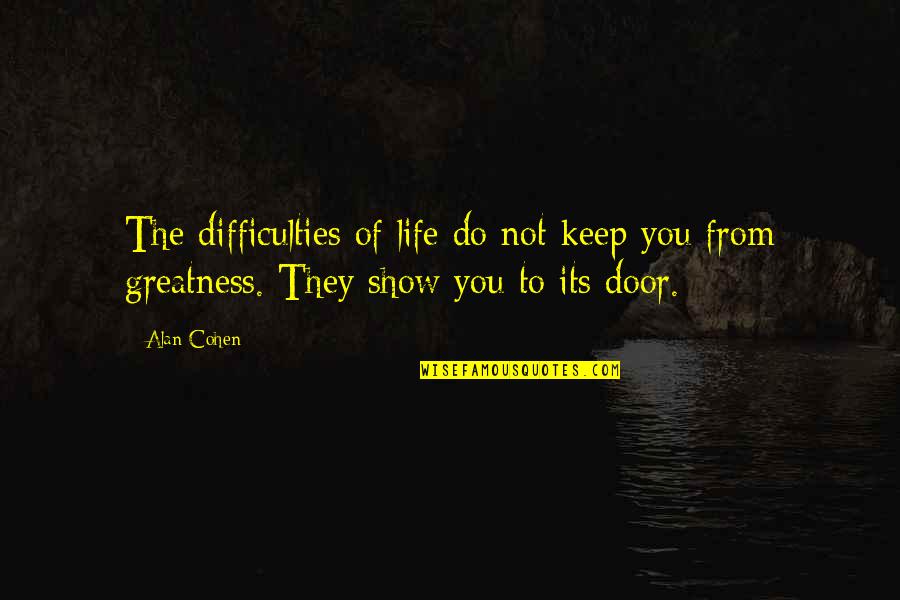 Him Losing Her Quotes By Alan Cohen: The difficulties of life do not keep you