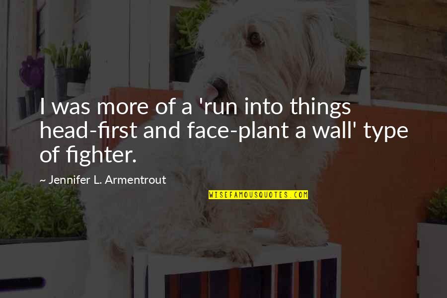 Him Losing Her Quotes By Jennifer L. Armentrout: I was more of a 'run into things