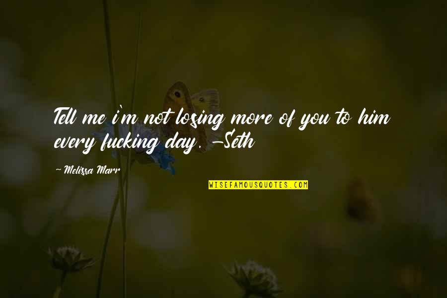 Him Losing Me Quotes By Melissa Marr: Tell me i'm not losing more of you