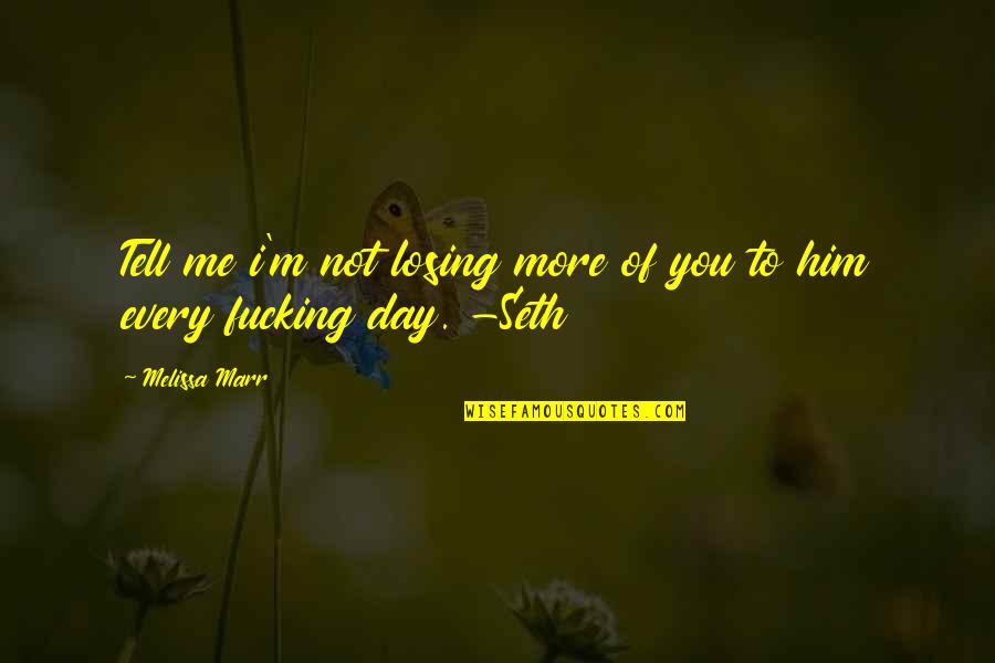 Him Losing You Quotes By Melissa Marr: Tell me i'm not losing more of you