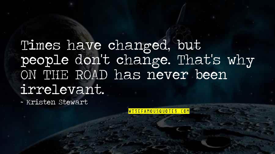 Him Loving His Ex Quotes By Kristen Stewart: Times have changed, but people don't change. That's